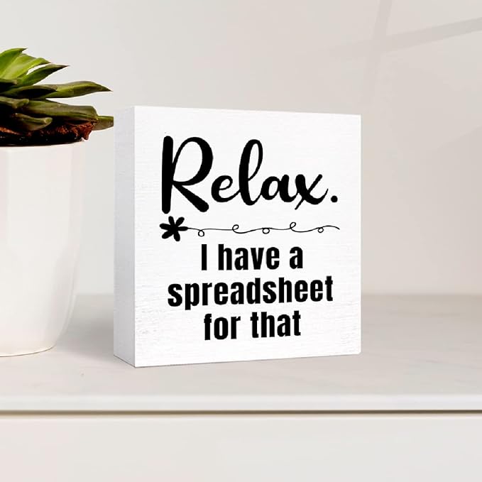 Relax I Have a Spreadsheet for That Sign Wooden Block,Funny Office Wood Box Sign for Office Cubicle Desk Decor 5"L x 5"W x 1"H