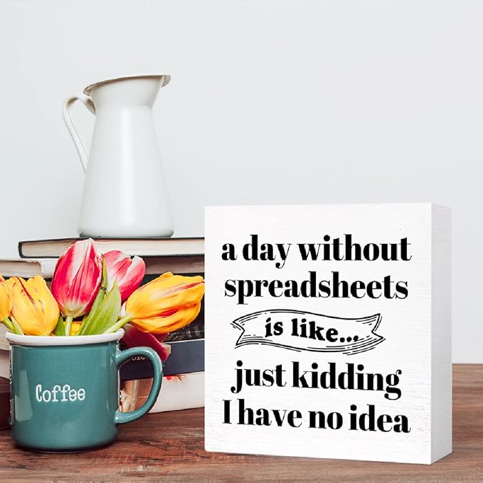 Funny Office Wood Box Sign A Day Without Spreadsheets Is Like Wooden Block Sign Humorous Desk Décor for Home Office Table Décor,Office Gift for Friend Coworker Employee