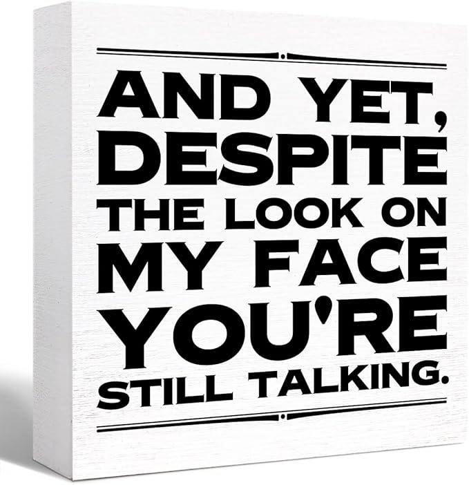 Funny Office Wood Box Sign and Yet Despite the Look on My Face You're Still Talking Wooden Block Sign Humorous Desk Décor for Home Office Cubicle Table