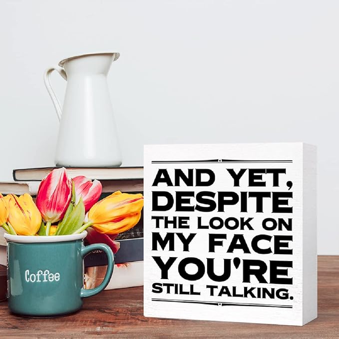 Funny Office Wood Box Sign and Yet Despite the Look on My Face You're Still Talking Wooden Block Sign Humorous Desk Décor for Home Office Cubicle Table