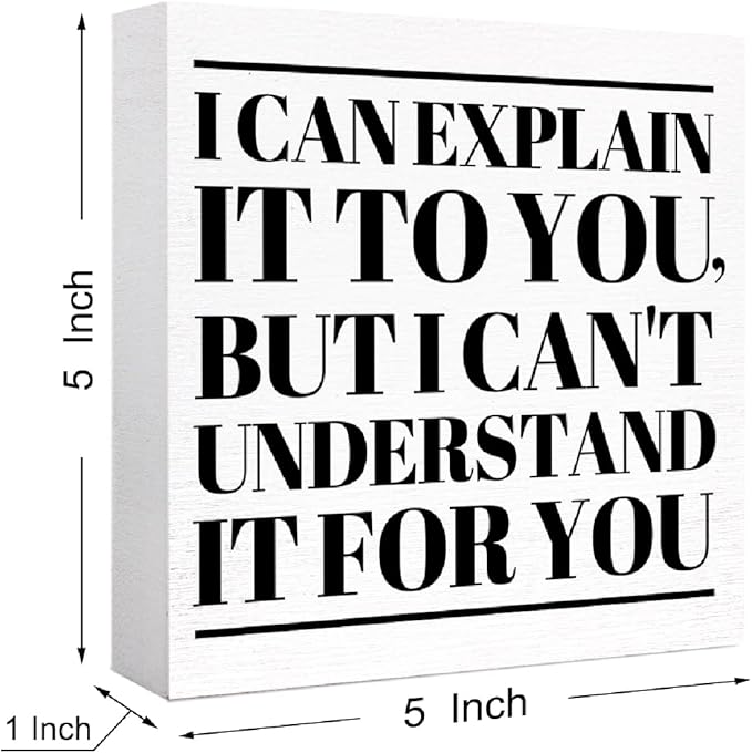 Funny Office Wood Box Sign I Can't Explain It to You but I Can't Understand It for You Wooden Block Sign Humorous Desk Décor for Home Office Table Décor,Office Gift for Friend Coworker Employee