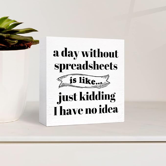 Funny Office Wood Box Sign A Day Without Spreadsheets Is Like Wooden Block Sign Humorous Desk Décor for Home Office Table Décor,Office Gift for Friend Coworker Employee