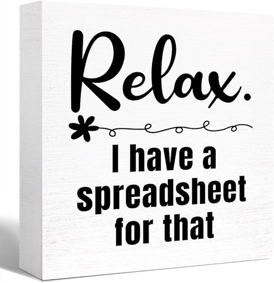 Relax I Have a Spreadsheet for That Sign Wooden Block,Funny Office Wood Box Sign for Office Cubicle Desk Decor 5"L x 5"W x 1"H