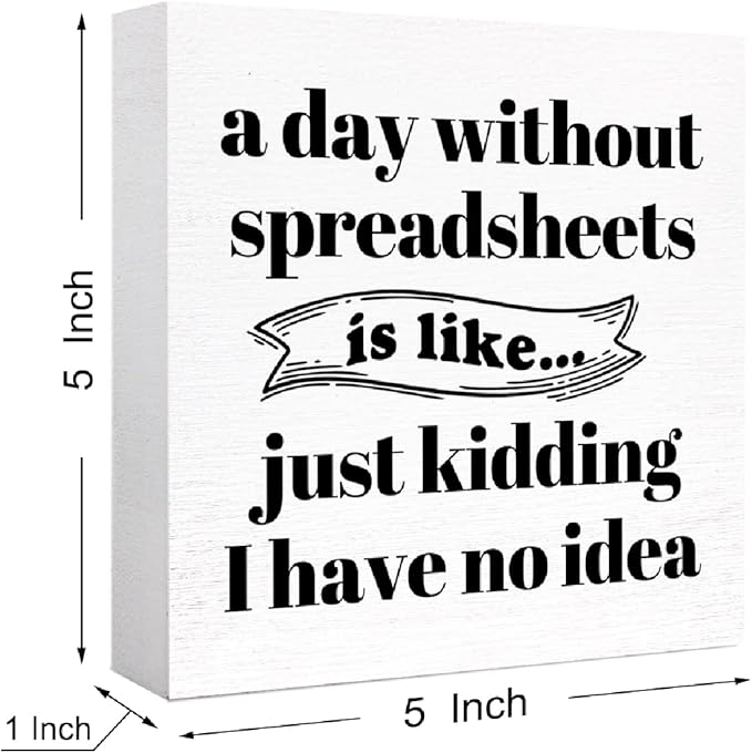 Funny Office Wood Box Sign A Day Without Spreadsheets Is Like Wooden Block Sign Humorous Desk Décor for Home Office Table Décor,Office Gift for Friend Coworker Employee