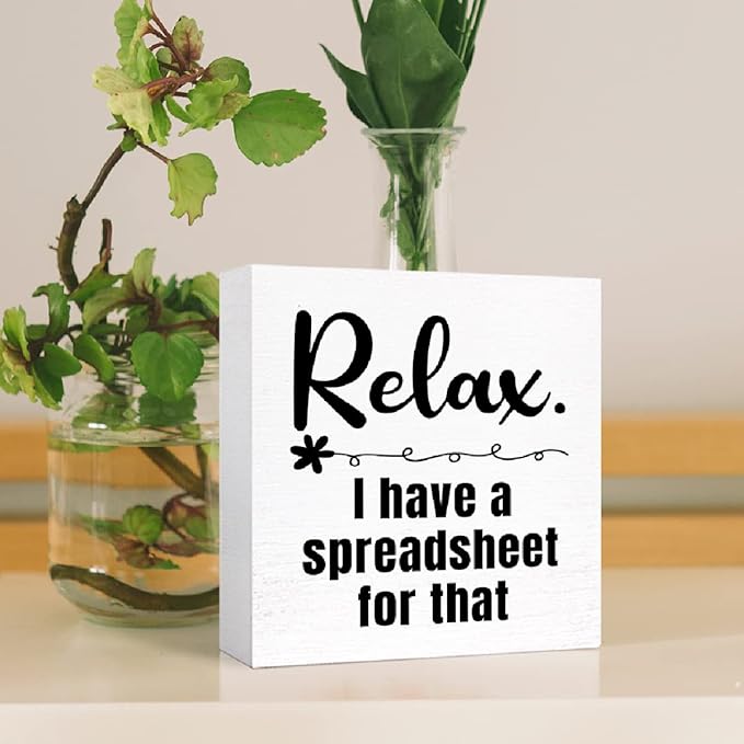 Relax I Have a Spreadsheet for That Sign Wooden Block,Funny Office Wood Box Sign for Office Cubicle Desk Decor 5"L x 5"W x 1"H