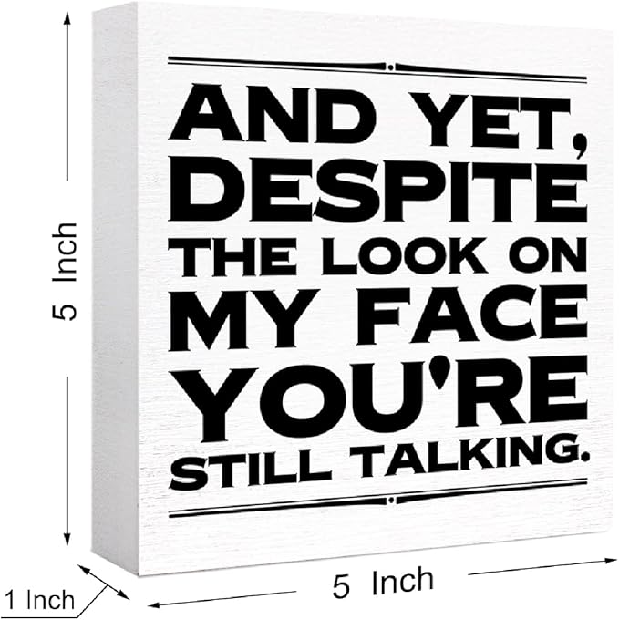 Funny Office Wood Box Sign and Yet Despite the Look on My Face You're Still Talking Wooden Block Sign Humorous Desk Décor for Home Office Cubicle Table